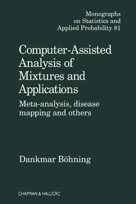 Computer Assisted Analysis of Mixtures and Applications - Dankmar Bohning