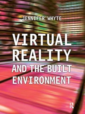 Virtual Reality and the Built Environment - Jennifer Whyte