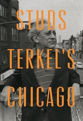 Studs Terkel's Chicago - Studs Terkel