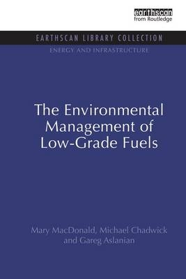 The Environmental Management of Low-Grade Fuels - Mary Macdonald, Michael Chadwick, Gareg Aslanian