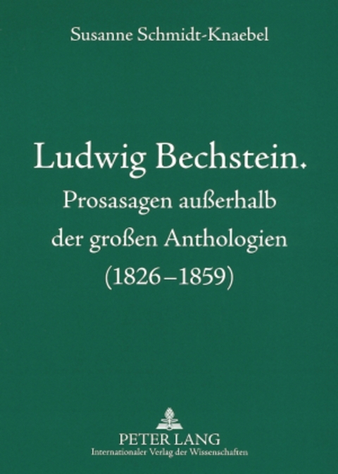 Ludwig Bechstein. Prosasagen außerhalb der großen Anthologien (1826-1859) - Susanne Schmidt-Knaebel