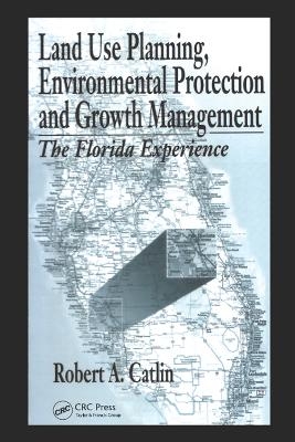 Land Use Planning, Environmental Protection and Growth Management - Robert A Catlin