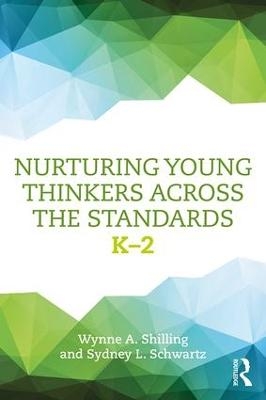 Nurturing Young Thinkers Across the Standards - Wynne A. Shilling, Sydney L. Schwartz