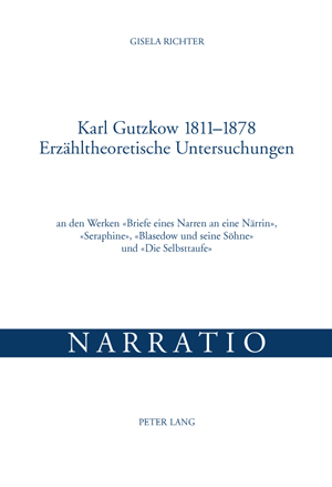 Karl Gutzkow 1811-1878- Erzähltheoretische Untersuchungen - Gisela Richter