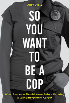 So You Want to Be a Cop - Alley Evola