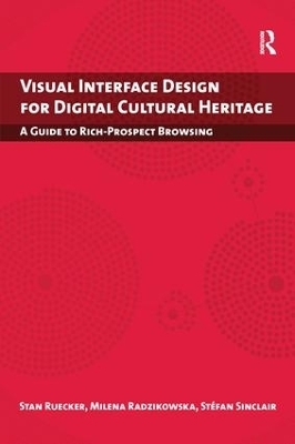 Visual Interface Design for Digital Cultural Heritage - Stan Ruecker, Milena Radzikowska, Stefan Sinclair