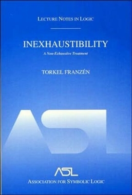 Inexhaustibility: A Non-Exhaustive Treatment - Torkel Franzén