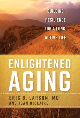 Enlightened Aging - Eric B. Larson, Joan DeClaire