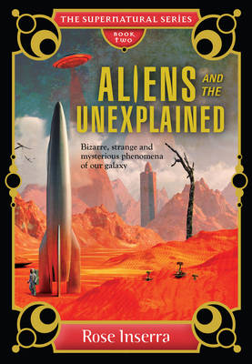 Aliens and the Unexplained - Rose Inserra