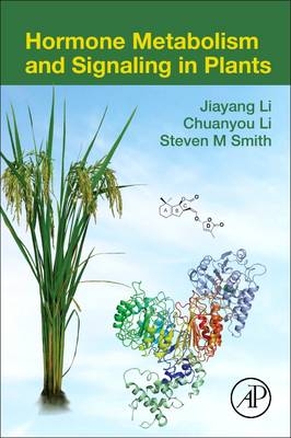 Hormone Metabolism and Signaling in Plants - Jiayang Li, Chuanyou Li, Steven M Smith