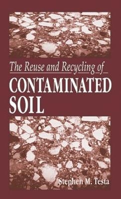 The Reuse and Recycling of Contaminated Soil - Stephen M. Testa