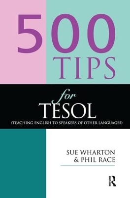 500 Tips for TESOL Teachers - Phil Race, Sue Wharton