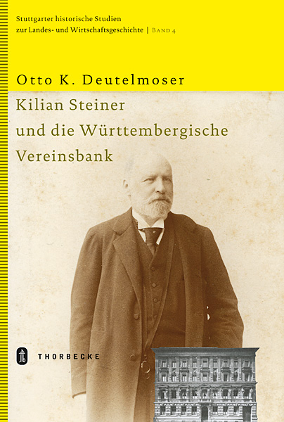 Kilian Steiner und die Württembergische Vereinsbank - Otto K. Deutelmoser