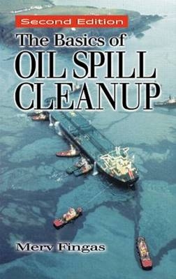 The Basics of Oil Spill Cleanup, Second Edition - Merv Fingas