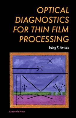 Optical Diagnostics for Thin Film Processing - Irving P. Herman