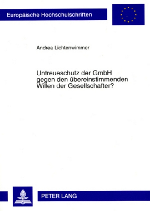 Untreueschutz der GmbH gegen den übereinstimmenden Willen der Gesellschafter? - Andrea Lichtenwimmer