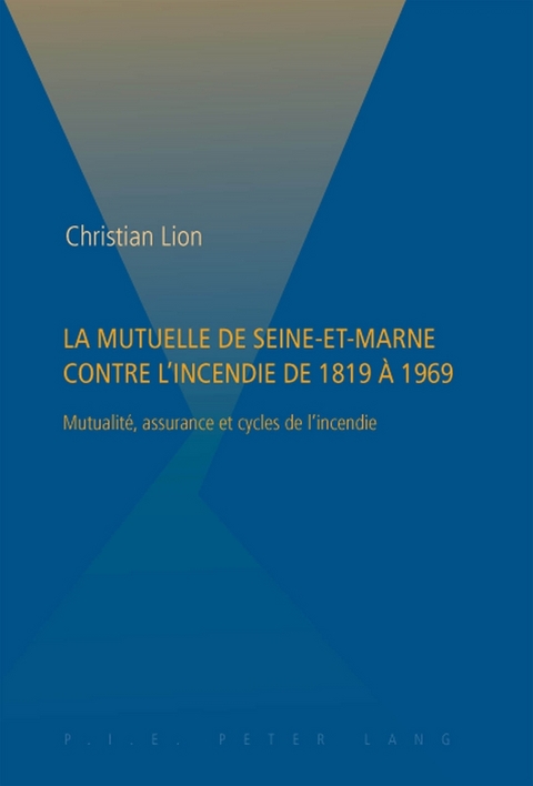 La Mutuelle de Seine-Et-Marne Contre l'Incendie de 1819 À 1969 - Christian Lion