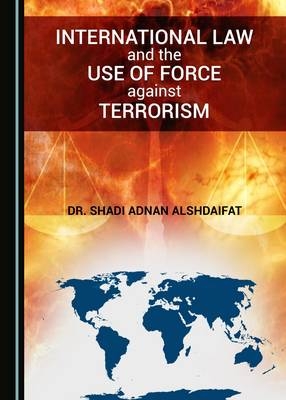 International Law and the Use of Force against Terrorism - Shadi Adnan Alshdaifat