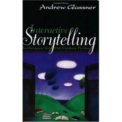 Interactive Storytelling - Andrew Glassner