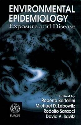 Environmental Epidemiology - Roberto Bertollini, Michael D. Lebowitz, David A. Savitz, Rodolfo Saracci