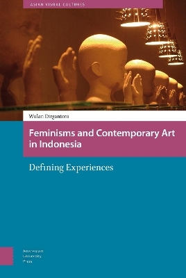 Feminisms and Contemporary Art in Indonesia - Wulandani Dirgantoro