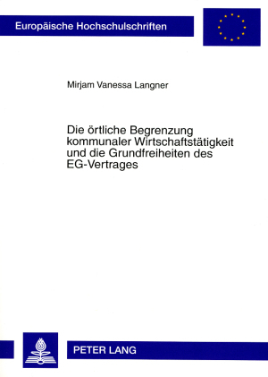 Die örtliche Begrenzung kommunaler Wirtschaftstätigkeit und die Grundfreiheiten des EG-Vertrages - Mirjam Langner