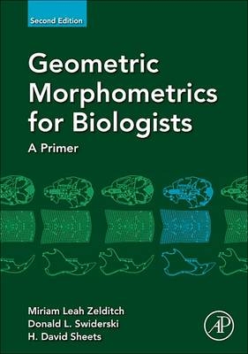 Geometric Morphometrics for Biologists - Miriam Leah Zelditch, Donald L. Swiderski, H. David Sheets