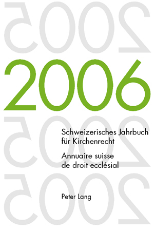 Schweizerisches Jahrbuch für Kirchenrecht. Band 11 (2006)- Annuaire suisse de droit ecclésial. Volume 11 (2006) - 