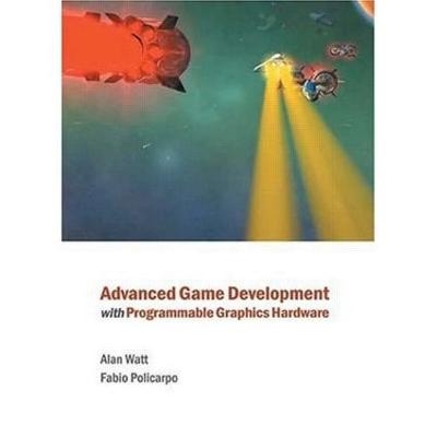 Advanced Game Development with Programmable Graphics Hardware - Alan Watt, Fabio Policarpo