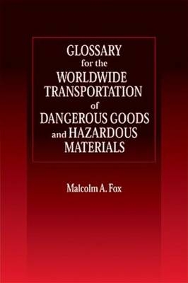 Glossary for the Worldwide Transportation of Dangerous Goods and Hazardous Materials - Malcolm A. Fox