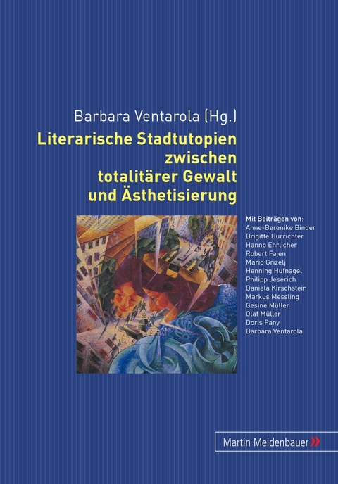 Literarische Stadtutopien zwischen totalitärer Gewalt und Ästhetisierung - 