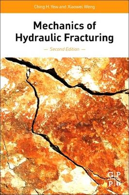 Mechanics of Hydraulic Fracturing - Ching H. Yew, Xiaowei Weng