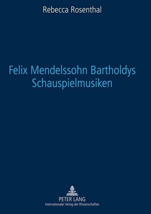 Felix Mendelssohn Bartholdys Schauspielmusiken - Rebecca Rosenthal