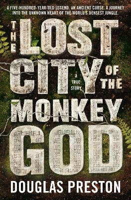 The Lost City of the Monkey God - Douglas Preston