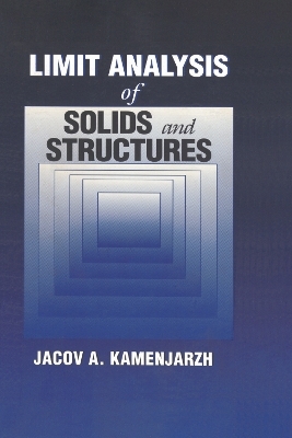 Limit Analysis of Solids and Structures - Jacov A. Kamenjarzh