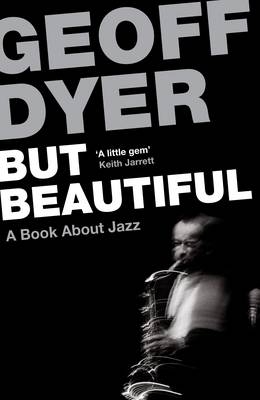 But Beautiful - Geoff Dyer