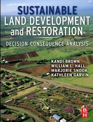 Sustainable Land Development and Restoration - Kandi Brown, William L Hall, Marjorie Hall Snook, Kathleen Garvin