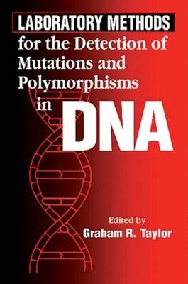 Laboratory Methods for the Detection of Mutations and Polymorphisms in DNA - Graham R. Taylor