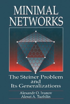 Minimal NetworksThe Steiner Problem and Its Generalizations - Alexander O. Ivanov, Alexei A. Tuzhilin