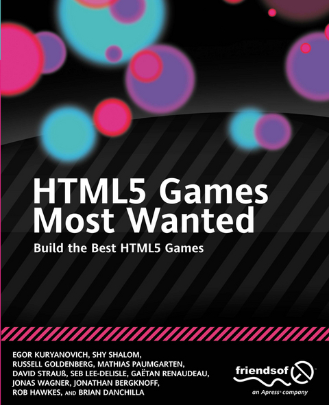 HTML5 Games Most Wanted - Egor Kuryanovich, Shy Shalom, Russell Goldenberg, Mathias Paumgarten, David Strauss