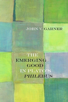 The Emerging Good in Plato's Philebus - John V. Garner