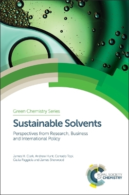 Sustainable Solvents - James H Clark, Andrew Hunt, Corrado Topi, Giulia Paggiola, James Sherwood