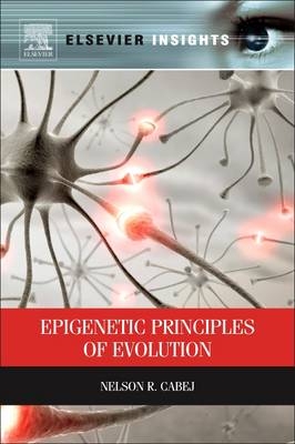 Epigenetic Principles of Evolution - Nelson R Cabej