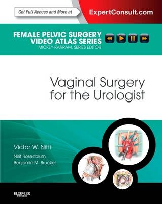 Vaginal Surgery for the Urologist - Victor W. Nitti, Nirit Rosenblum, Benjamin M Brucker