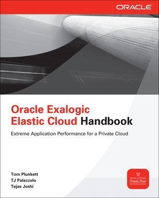 Oracle Exalogic Elastic Cloud Handbook - Tom Plunkett, Tj Palazzolo, Tejas Joshi