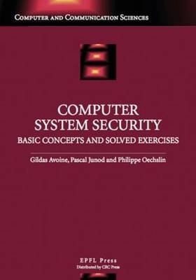 Computer System Security: Basic Concepts and Solved Exercises - Gildas Avoine, Philippe Oechslin, Pascal Junod