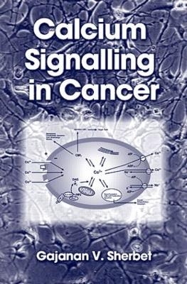 Calcium Signalling in Cancer - G. V. Sherbet