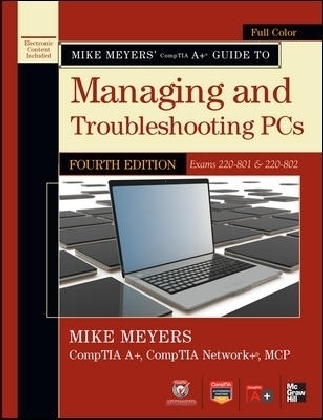 Mike Meyers' CompTIA A+ Guide to Managing and Troubleshooting PCs, 4th Edition (Exams 220-801 & 220-802) - Mike Meyers