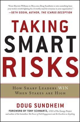 Taking Smart Risks: How Sharp Leaders Win When Stakes are High - Doug Sundheim