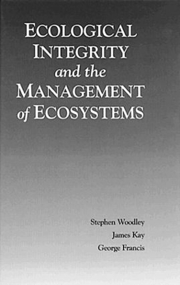 Ecological Integrity and the Management of Ecosystems - Steven Woodley, James Kay